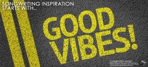 songwriting inspiration starts with good vibes